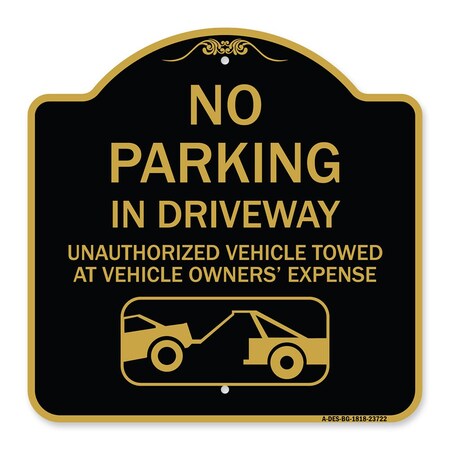 Signmission No Parking in Driveway Unauthorized Vehicles Towed, Black & Gold Alum Sign, 18" x 18", BG-1818-23722 A-DES-BG-1818-23722